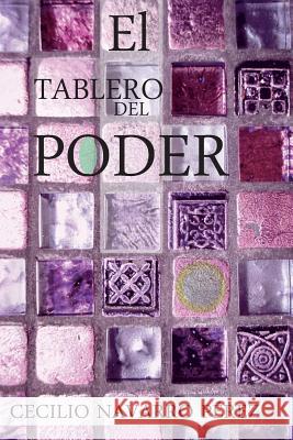 El tablero del poder Perez, Cecilio Navarro 9781523280889 Createspace Independent Publishing Platform - książka