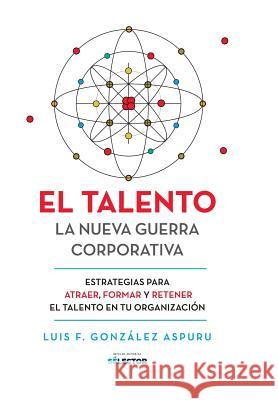 El talento: La nueva guerra corporativa Luis Gonzale 9786074536461 Selector - książka