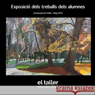 El Taller Escola d'Art de Cerdanyola - Exposicio 2018 Ramon Ruiperez Juan Antonio Hidalgo 9781720767930 Createspace Independent Publishing Platform - książka