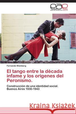 El tango entre la década infame y los orígenes del Peronismo. Wainberg Fernando 9783844338102 Editorial Academica Espanola - książka