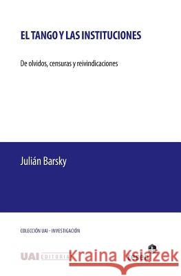 El tango y las instituciones: De olvidos, censuras y reivindicaciones Barsky, Julián 9789877230758 Teseo - książka