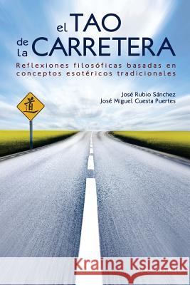 El tao de la carretera: Reflexiones filosóficas basadas en conceptos esotéricos tradicionales Cuesta Puertes, Jose Miguel 9781502552037 Createspace Independent Publishing Platform - książka