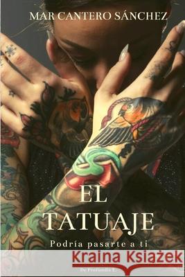 El tatuaje: Podría pasarte a ti Mar Cantero Sánchez 9798608803383 Independently Published - książka