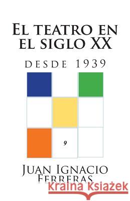 El teatro en el siglo XX (desde 1939) Ferreras, Juan Ignacio 9781500748722 Createspace - książka