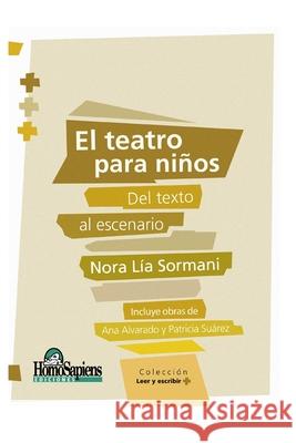 El Teatro Para Niños: del texto al escenario Nora Lía Sormani, Ana Alvarado, Patricia Suarez 9798551281979 Independently Published - książka