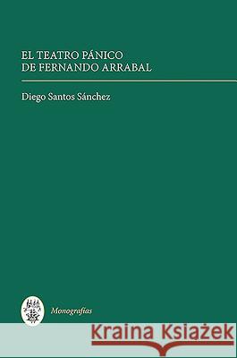 El Teatro Pánico de Fernando Arrabal Sánchez, Diego Santos 9781855662414 Tamesis Books - książka