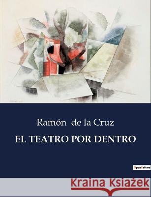 El Teatro Por Dentro Ramon de la Cruz   9791041809004 Culturea - książka
