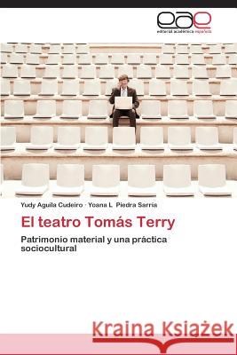 El teatro Tomás Terry Aguila Cudeiro Yudy 9783848463312 Editorial Academica Espanola - książka