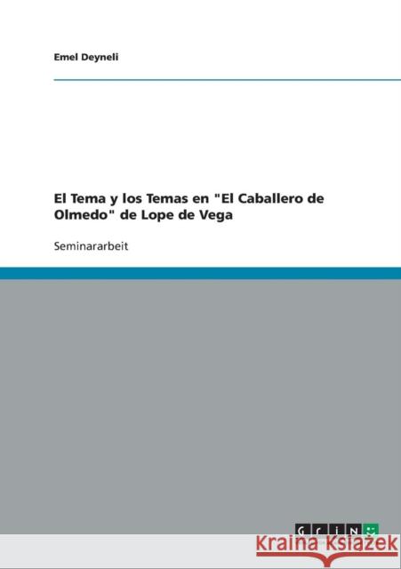 El Tema y los Temas en El Caballero de Olmedo de Lope de Vega Emel Deyneli 9783638637473 Grin Verlag - książka