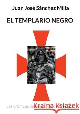 El templario negro: Las crónicas de Fernando de Arienzo Juan José Sánchez Milla 9788413738246 Books on Demand - książka