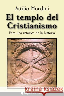 El templo del Cristianismo: Para una retórica de la historia Fernandez Fernandez, Angel 9781542706476 Createspace Independent Publishing Platform - książka