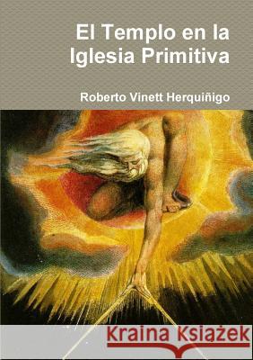 El Templo en la Iglesia Primitiva Vinett Herquiñigo, Roberto 9781291051513 Lulu.com - książka