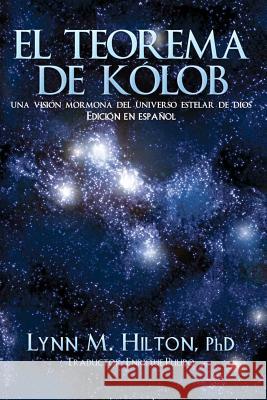 El Teorema de Kolob: Una visión mormona del universo estelar de Dios Hilton, Lynn M. 9781475206395 Createspace - książka