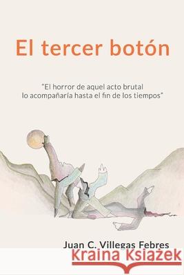 El tercer botón Juan Carlos Villegas Febres 9798326728777 Independently Published - książka