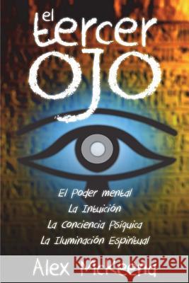 El Tercer Oj: Poder Mental, Intuición y Conciencia PsÍquIica Alex McKenna 9781721127726 Createspace Independent Publishing Platform - książka