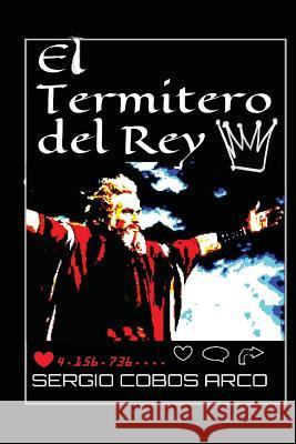 El Termitero del Rey MR Sergio Cobos Arco 9781537118246 Createspace Independent Publishing Platform - książka