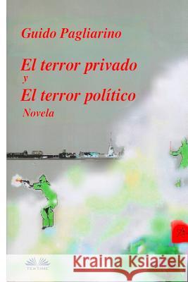 El Terror Privado y El Terror Político: Novela Guido Pagliarino, Mariano Bas 9788893985802 Tektime - książka