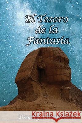 El Tesoro de la Fantasía: La Fantasía es un tesoro dormido dentro de nuestro ser que aflora... cuando la Musa lo despierta Casanova, Rochy 9781537201986 Createspace Independent Publishing Platform - książka
