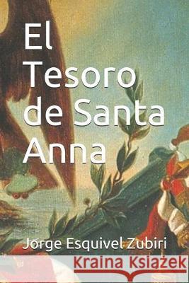 El Tesoro de Santa Anna Jorge Luis Esquive 9781693686641 Independently Published - książka
