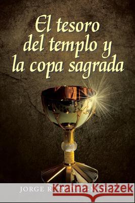 El Tesoro del Templo y La Copa Sagrada Jorge R. Araujo 9781463356712 Palibrio - książka