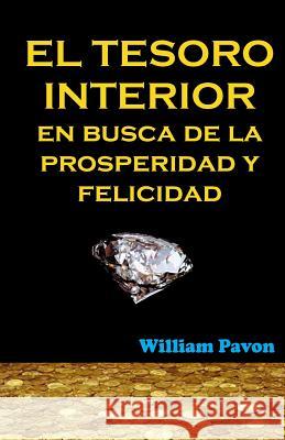 El Tesoro Interior - En busca de la Prosperidad y Felicidad Pavon, William Alberto 9789996404672 Tesoro Interior - En Busca de la Prosperidad - książka