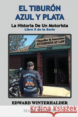 El Tiburon Azul Y Plata: La Historia De Un Motorista (Libro 5 de la Serie) Edward Winterhalder Marc Teatum  9781088198315 IngramSpark - książka
