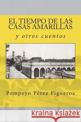 El tiempo de las casas amarillas y otros cuentos: Relatos costumbristas de México Feijoo Andrade, Rosa 9781720691365 Createspace Independent Publishing Platform - książka