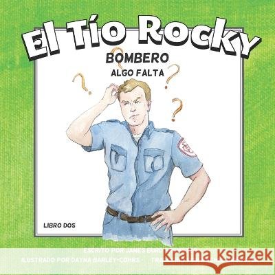 El Tio Rocky - Bombero - Libro 2 - Algo Falta Dayna Barley-Cohrs Rachel Bewster James Burd Brewster 9781954682450 J2b Publishing - książka