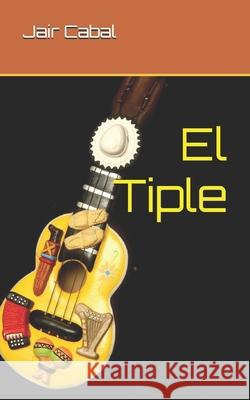 El Tiple Jair a. Cabal 9781082883057 Independently Published - książka