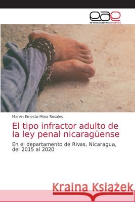 El tipo infractor adulto de la ley penal nicaragüense Mora Rosales, Marvin Ernesto 9786139984817 Editorial Academica Espanola - książka