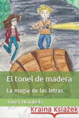 El tonel de madera: La magia de las letras Mar?a Mushametta Javier Nombela 9781676373155 Independently Published - książka