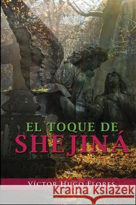 El toque de Shejiná Flores Solís, Víctor Hugo 9798849037356 Independently Published - książka