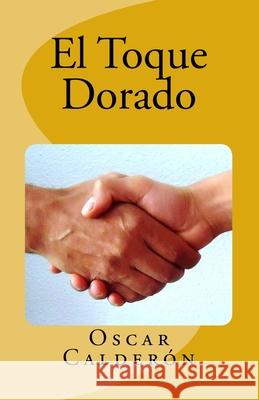 El Toque Dorado Oscar Calderon 9781497370104 Createspace - książka