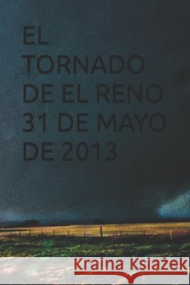 El Tornado de El Reno 31 de Mayo de 2013 Jimenez Gallardo, Alejandro 9798287119034 Independently Published - książka