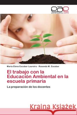 El trabajo con la Educación Ambiental en la escuela primaria Escobar Laureiro, María Elena 9783659067006 Editorial Academica Espanola - książka