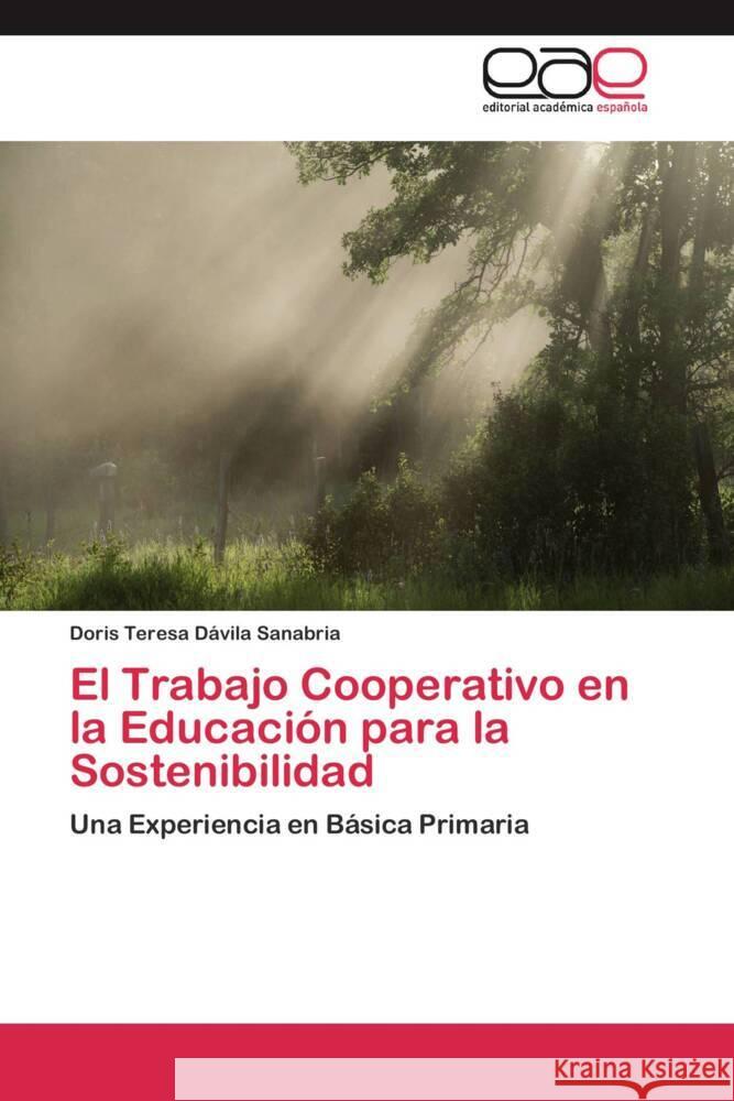 El Trabajo Cooperativo en la Educación para la Sostenibilidad : Una Experiencia en Básica Primaria Dávila Sanabria, Doris Teresa 9783659041778 Editorial Académica Española - książka