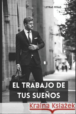 El Trabajo de Tus Suenos Letras Vivas   9798377708124 Independently Published - książka