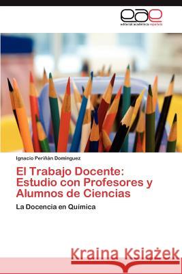 El Trabajo Docente: Estudio Con Profesores y Alumnos de Ciencias Peri N. Dom Nguez, Ignacio 9783659007217 Editorial Acad Mica Espa Ola - książka