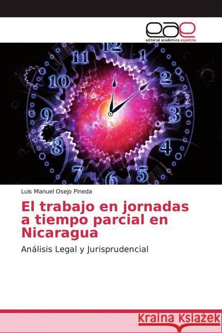 El trabajo en jornadas a tiempo parcial en Nicaragua : Análisis Legal y Jurisprudencial Osejo Pineda, Luis Manuel 9786200046659 Editorial Académica Española - książka