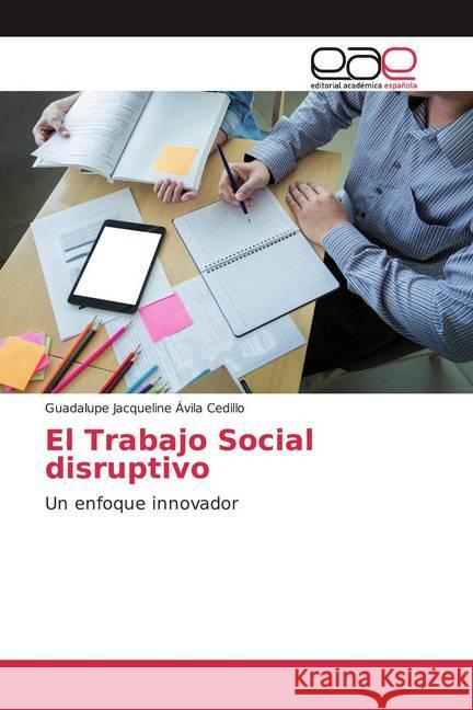 El Trabajo Social disruptivo : Un enfoque innovador Ávila Cedillo, Guadalupe Jacqueline 9786200370594 Editorial Académica Española - książka
