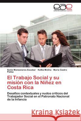 El Trabajo Social y Su Mision Con La Ninez En Costa Rica Sonia Manzanare Kattia Molina Maria Castr 9783845493480 Editorial Acad Mica Espa Ola - książka