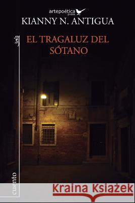 El tragaluz del sótano: Cuentos Aguasaco, Jhon 9781940075037 Artepoetica Press - książka