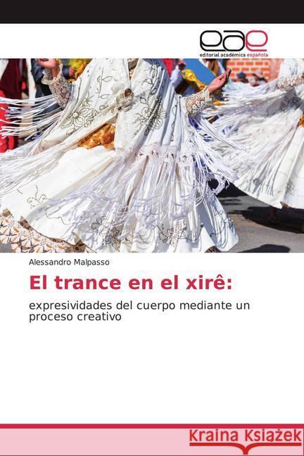 El trance en el xirê: : expresividades del cuerpo mediante un proceso creativo Malpasso, Alessandro 9786202133081 Editorial Académica Española - książka