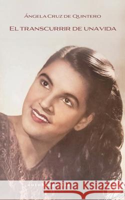 El transcurrir de una vida: Autobiografía Jurado Grupo Editorial, Angela Cruz de Quintero 9798322610311 Independently Published - książka