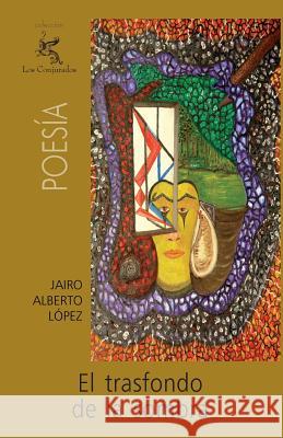 El trasfondo de la sombra Lopez, Jairo Alberto 9781463514167 Createspace - książka