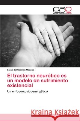 El trastorno neurótico es un modelo de sufrimiento existencial Moreno, Elena del Carmen 9783659065590 Editorial Academica Espanola - książka