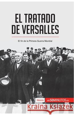 El Tratado de Versalles: El fin de la Primera Guerra Mundial 50minutos 9782806281616 5minutos.Es - książka