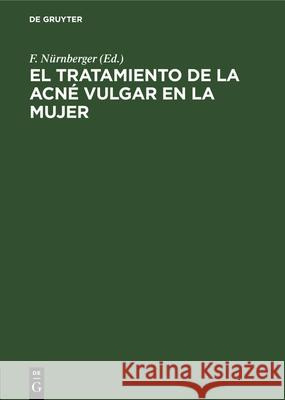 El Tratamiento de la Acné Vulgar En La Mujer Nürnberger, F. 9783112329276 de Gruyter - książka