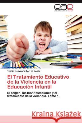 El Tratamiento Educativo de La Violencia En La Educacion Infantil Tessie Geovanna Torre 9783846577851 Editorial Acad Mica Espa Ola - książka
