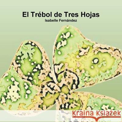 El Trébol de Tres Hojas Fernández, Isabelle 9781387072385 Lulu.com - książka